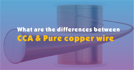 What are the differences between CCA and Pure Copper wire.jpg