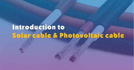 Introduction to solar cable & photovoltaic cable.jpg